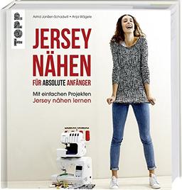 Jersey nähen für absolute Anfänger: Mit einfachen Projekten Jersey nähen lernen. Mit Online-Videos