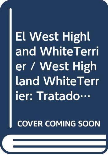 El West Highland WhiteTerrier / West Highland WhiteTerrier: Tratado Completo De La Raza