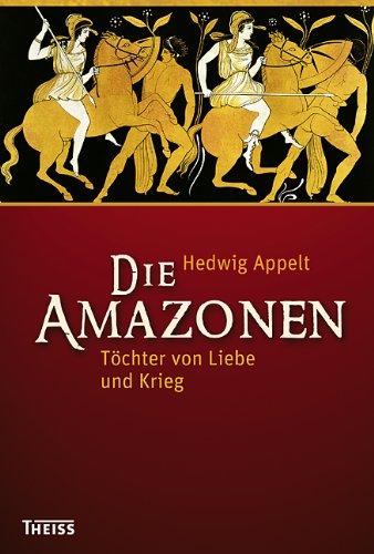 Die Amazonen: Töchter von Liebe und Krieg