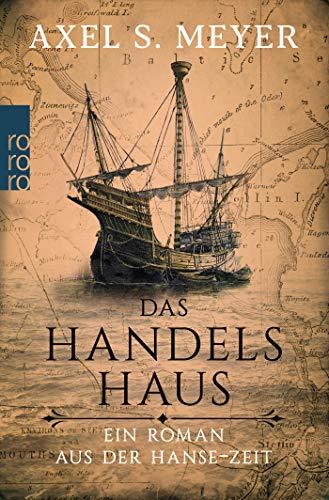 Das Handelshaus: Ein Roman aus der Hanse-Zeit