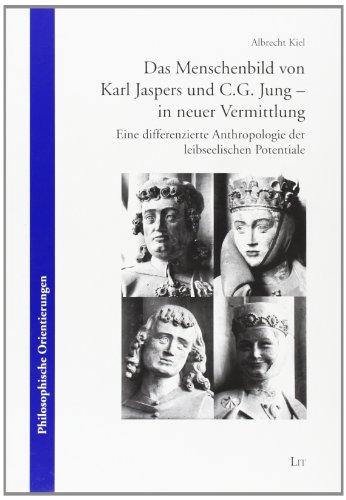 Das Menschenbild von Karl Jaspers und C.G. Jung - in neuer Vermittlung: Eine differenzierte Anthropologie der leibseelischen Potentiale