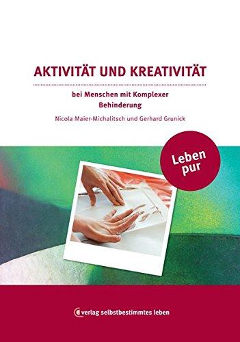 Leben pur – Aktivität und Kreativität: bei Menschen mit Komplexer Behinderung