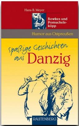 Spaßige Geschichten aus Danzig. Bowkes und Pomuchelsköpp (Rautenberg)