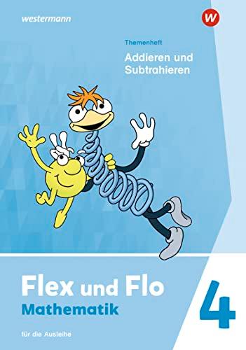 Flex und Flo - Ausgabe 2021: Themenheft Addieren und Subtrahieren 4 Für die Ausleihe