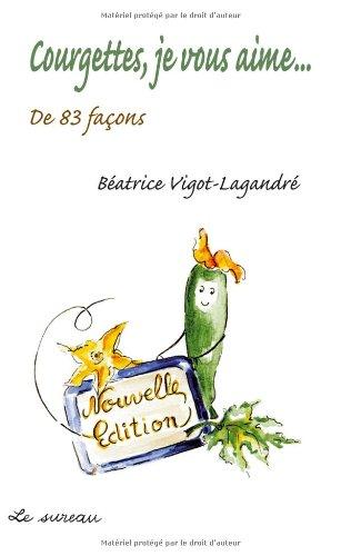 Courgettes, je vous aime... de 83 façons !