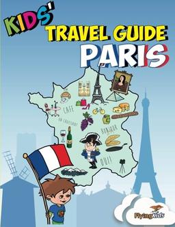 Kids' Travel Guide - Paris: Kids’ enjoy the best of Paris with fascinating facts, fun activities, useful tips, quizzes and Leonardo! (Kids' Travel Guides)