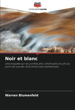 Noir et blanc: Une enquête sur les conflits afro-américains et juifs du point de vue des Juifs américains ashkénazes