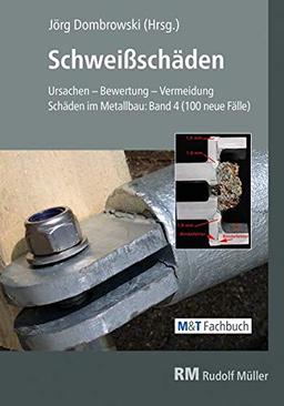 Schweißschäden: Ursachen - Bewertung - Vermeidung Schäden im Metallbau: Band 4 (100 neue Fälle)