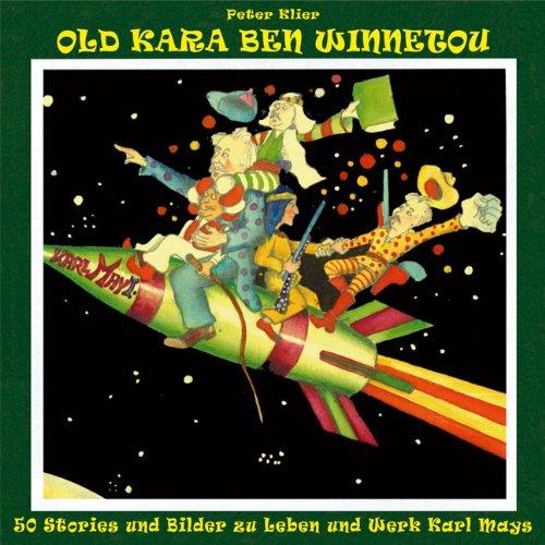 Old Kara Ben Winnetou May: 50 Fantasien in Stories und Bildern zu Leben und Werken Karl Mays