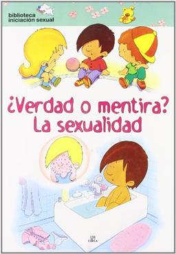 ¿Verdad o Mentira? La Sexualidad (Mi Primera Biblioteca de Iniciación Sexual, Band 1)