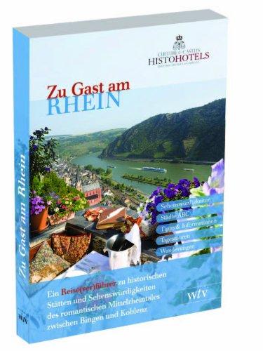 Zu Gast am Rhein: Ein Reise(ver)führer zu historischen Städten und Sehenswürdigkeiten des romantischen Mittelrheintals zwischen Bingen und Koblenz