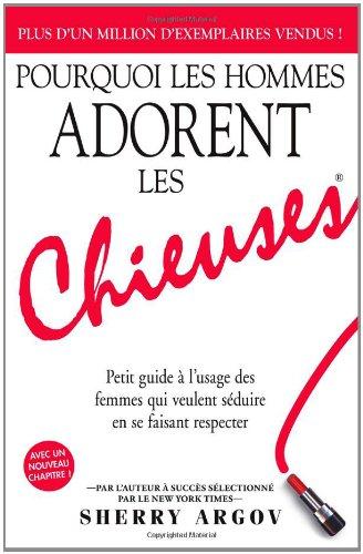 Pourquoi Les Hommes Adorent Les Chieuses: Petit Guide Y Lyusage Des Femmes Qui Veulent Syduire En Se Faisant Respecter