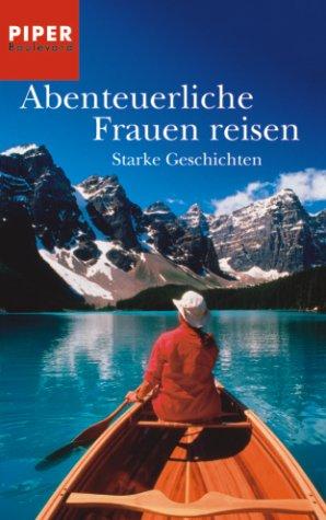 Abenteuerliche Frauen reisen: Starke Geschichten