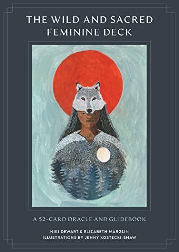 The Wild and Sacred Feminine Deck: A 52-Card Oracle and Guidebook