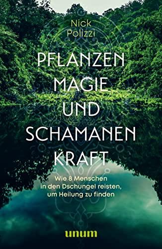 Pflanzenmagie und Schamanenkraft: Wie 8 Menschen in den Dschungel reisten, um Heilung zu finden (Spiritualität)