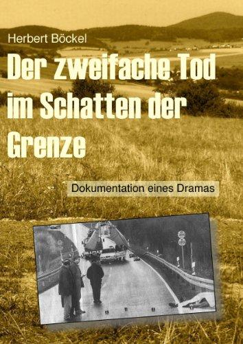 Der zweifache Tod im Schatten der Grenze: Dokumentation eines Dramas