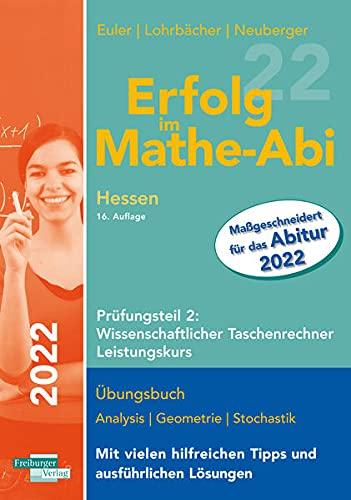 Erfolg im Mathe-Abi 2022 Hessen Leistungskurs Prüfungsteil 2: Wissenschaftlicher Taschenrechner