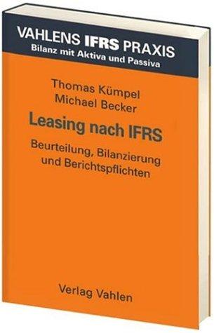 Leasing nach IFRS: Beurteilung, Bilanzierung und Berichtspflichten