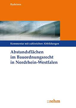 Abstandsflächen im Bauordnungsrecht Nordrhein-Westfalen: Kommentierung mit zahlreichen Abbildungen