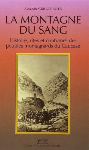 La montagne du sang : histoire, rites et coutumes des peuples montagnards du Caucase