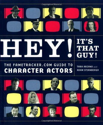 Hey! It's That Guy!: The Fametracker.com Guide to Character Actors