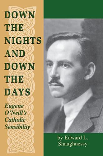 Down the Nights and Down the Days: Eugene O'Neill's Catholic Sensibility (Irish in America)