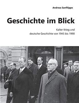 Geschichte im Blick: Kalter Krieg und deutsche Geschichte von 1945-1990