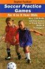 Faulkner, S: Soccer Practice Games for 6 to 9 Year Olds: Over 150 Drills and Fun Games to Teach Soccer Skills and Techniques