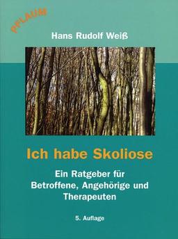 Ich habe Skoliose: Ein Ratgeber für Betroffene, Angehörige und Therapeuten