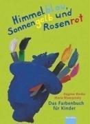 Himmelblau, Sonnengelb und Rosenrot: Das Farbenbuch für Kinder