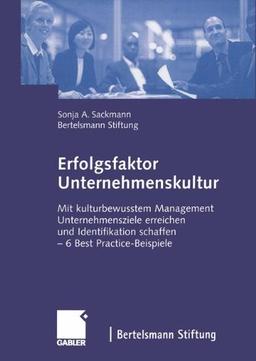 Erfolgsfaktor Unternehmenskultur: Mit kulturbewusstem Management Unternehmensziele erreichen und Identifikation schaffen - 6 Best Practice-Beispiele (German Edition)