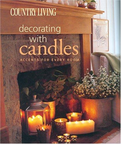 Country Living Decorating with Candles: Accents for Every Room