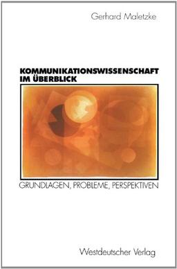 Kommunikationswissenschaft im Überblick: Grundlagen, Probleme, Perspektiven (German Edition)