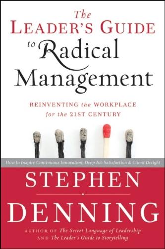 The Leader's Guide to Radical Management: Reinventing the Workplace for the 21st Century