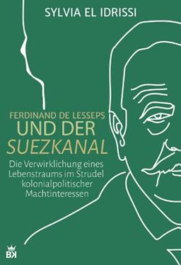 Ferdinand de Lesseps und der Suezkanal: Die Verwirklichung eines Lebenstraums im Strudel kolonialpolitischer Machtinteressen