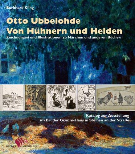 Otto Ubbelohde. Von Hühnern und Helden: Zeichnungen und Illustrationen zu Märchen und anderen Büchern  Katalogbuch zur Ausstellung im Brüder Grimm-Haus Steinau