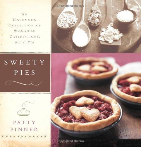 Sweety Pies: An Uncommon Collection of Womanish Observations, with Pie: An Uncommon Collection of Country Pies and Womanish Observations