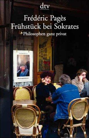 Frühstück bei Sokrates. Philosophen ganz privat.