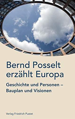 Bernd Posselt erzählt Europa: Geschichte und Personen, Bauplan und Visionen