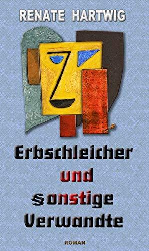 Erbschleicher und sonstige Verwandte: Roman