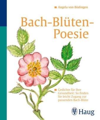 Bachblüten - Poesie: Gedichte für Ihre Gesundheit: So finden Sie leicht Zugang zur passenden Bachblüte