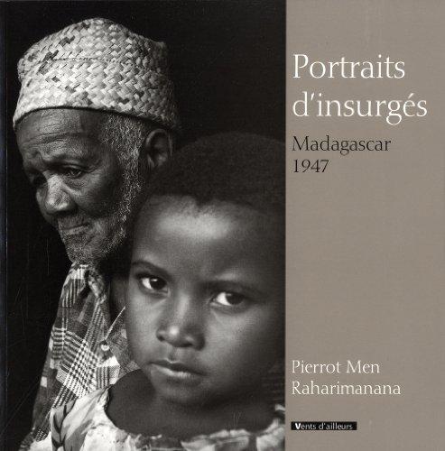 Portraits d'insurgés : Madagascar, 1947