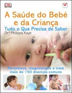 A Saúde do Bebé e da Criança - Tudo o Que Precisa de Saber