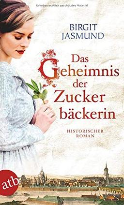 Das Geheimnis der Zuckerbäckerin: Historischer Roman