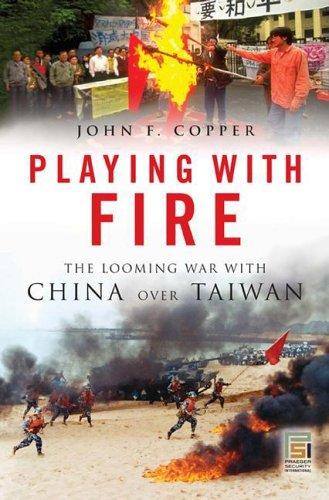 Playing with Fire: The Looming War with China Over Taiwan (Praeger Security International)