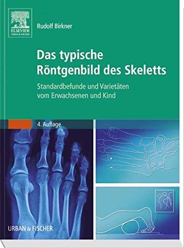 Das typische Röntgenbild des Skeletts: Standardbefunde und Varietäten vom Erwachsenen und Kind