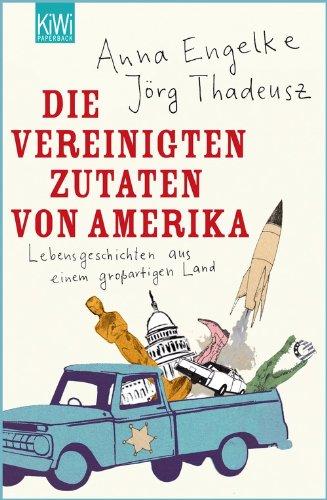 Die Vereinigten Zutaten von Amerika: Lebensgeschichten aus einem großartigen Land