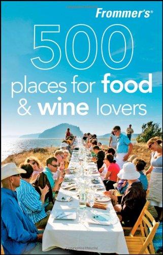 Frommer's 500 Places for Food and Wine Lovers (Frommer's 500 Places for Food & Wine Lovers)