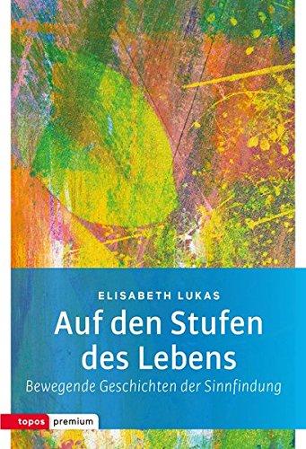 Auf den Stufen des Lebens: Bewegende Geschichten der Sinnfindung (topos premium)