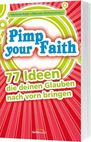 Pimp Your Faith: 77 Ideen, die deinen Glauben nach vorn bringen.